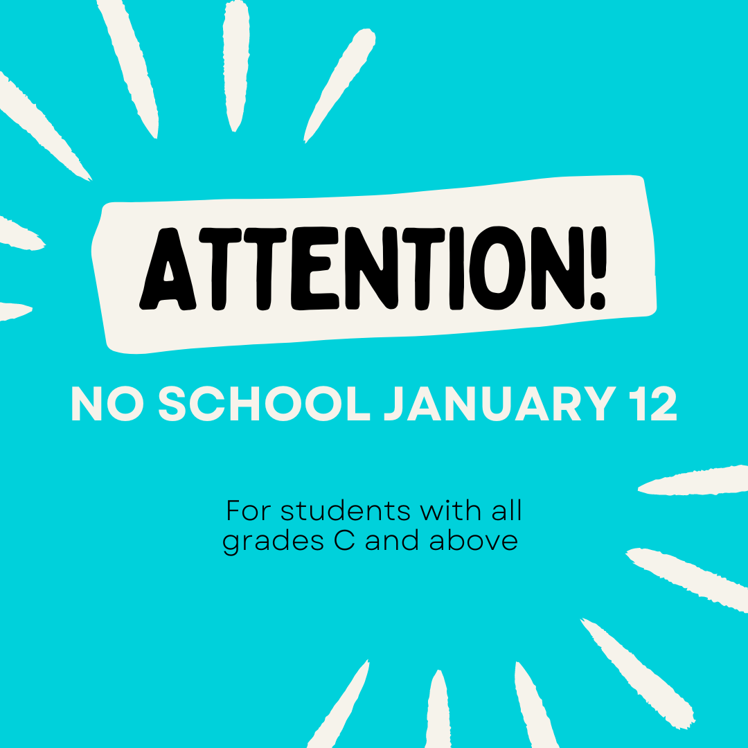 Some students will not have to come to school on Jan. 12. Students with grades lower than a C will have to attend. 