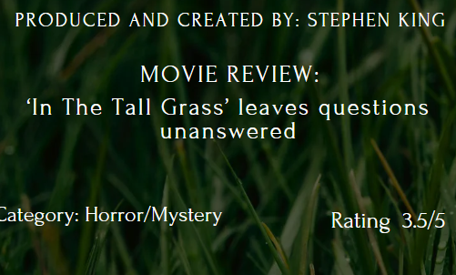 The movie “In the Tall Grass” had some action in it and definitely kept the viewer on their toes.