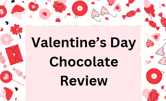 Valentine’s Day Chocolate Review