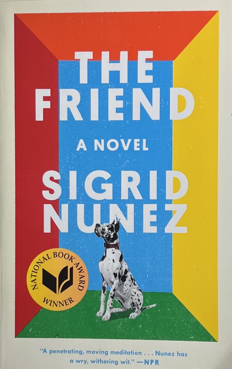 “The Friend” by Sigrid Nunez is a stimulating and witty novel that follows a writer and her process through grief following the suicide of her friend and mentor, while also having to take in her friend’s Great Dane. 