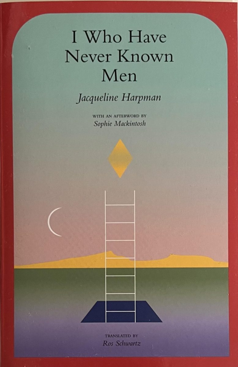 “I Who Have Never Known Men,” written by Jacqueline Harpman and translated by Ros Schwartz, is a dystopian novel that raises many questions about the purpose of life and the relationships formed with the people one surrounds themselves with. 